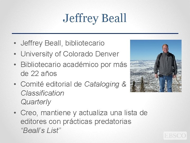 Jeffrey Beall • Jeffrey Beall, bibliotecario • University of Colorado Denver • Bibliotecario académico Jeffrey Beall • Jeffrey Beall, bibliotecario • University of Colorado Denver • Bibliotecario académico