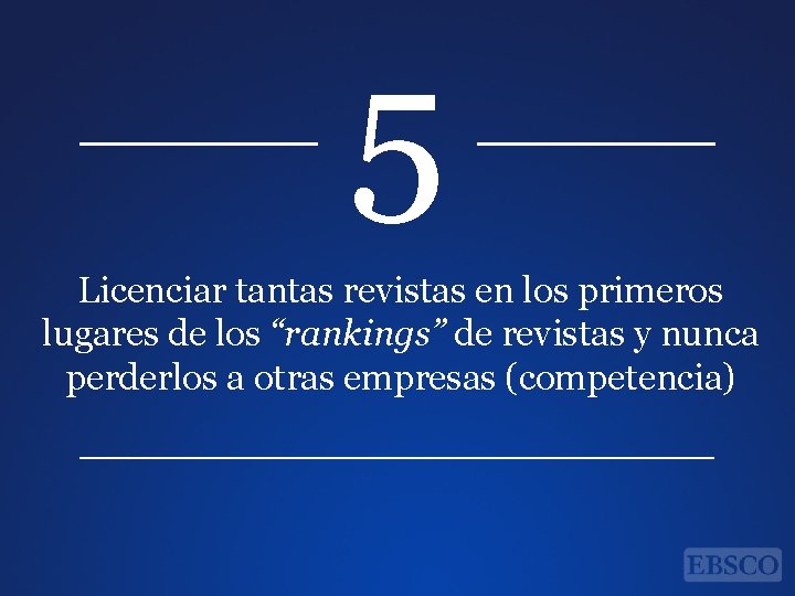 5 Licenciar tantas revistas en los primeros lugares de los “rankings” de revistas y 5 Licenciar tantas revistas en los primeros lugares de los “rankings” de revistas y