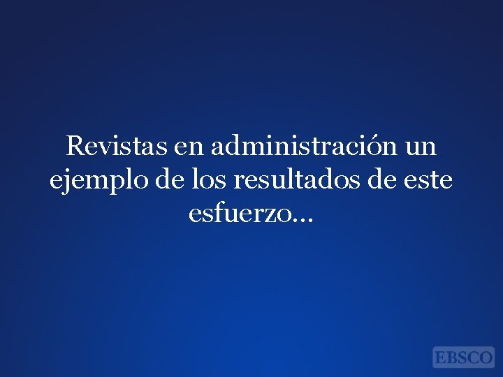 Revistas en administración un ejemplo de los resultados de este esfuerzo… 