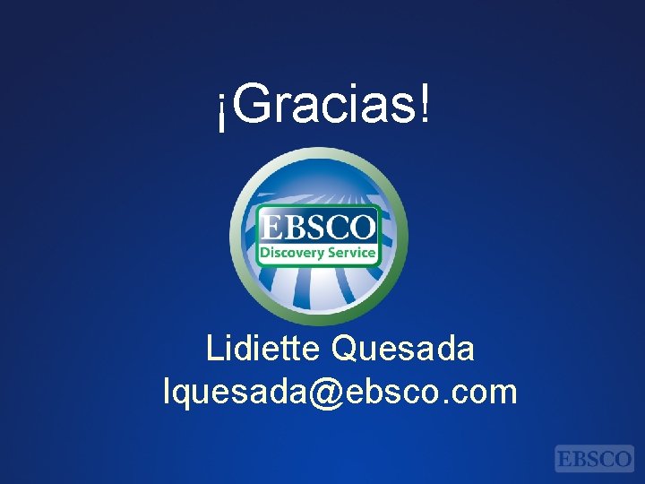 ¡Gracias! Lidiette Quesada lquesada@ebsco. com 