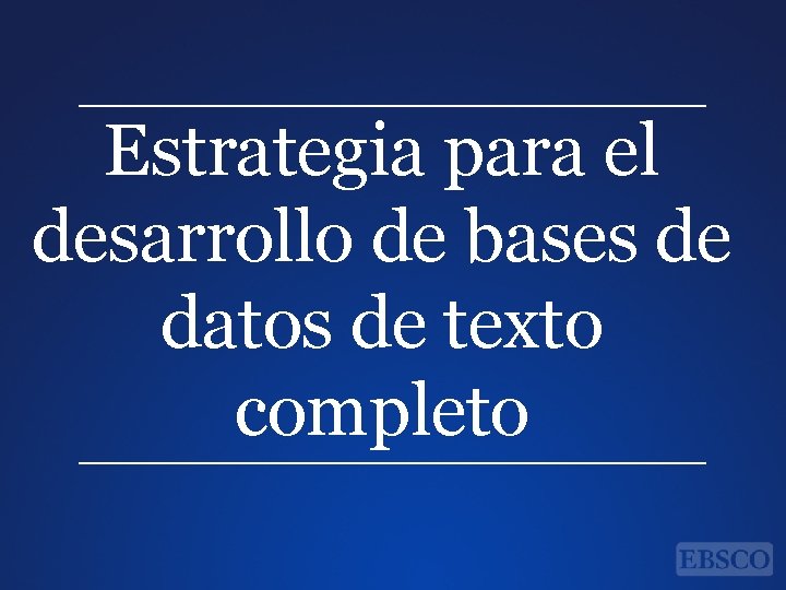 Estrategia para el desarrollo de bases de datos de texto completo 