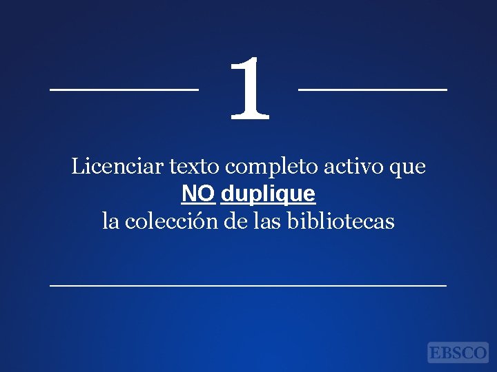 1 Licenciar texto completo activo que NO duplique la colección de las bibliotecas 