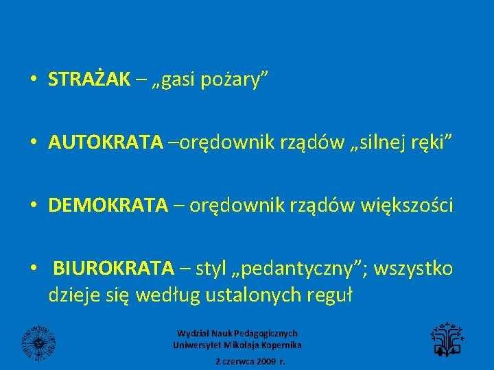  • STRAŻAK – „gasi pożary” • AUTOKRATA –orędownik rządów „silnej ręki” • DEMOKRATA