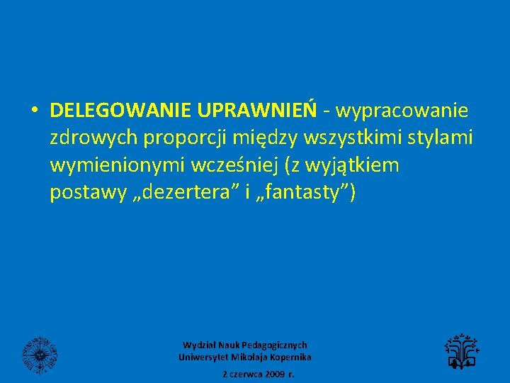  • DELEGOWANIE UPRAWNIEŃ - wypracowanie zdrowych proporcji między wszystkimi stylami wymienionymi wcześniej (z