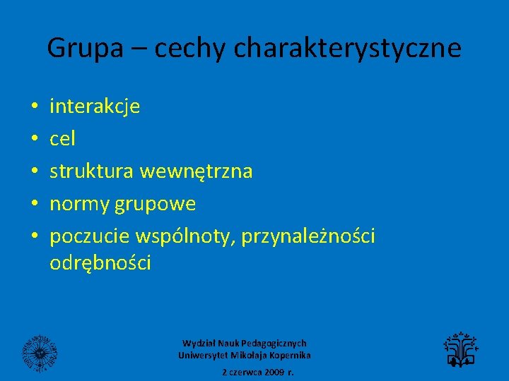 Grupa – cechy charakterystyczne • • • interakcje cel struktura wewnętrzna normy grupowe poczucie