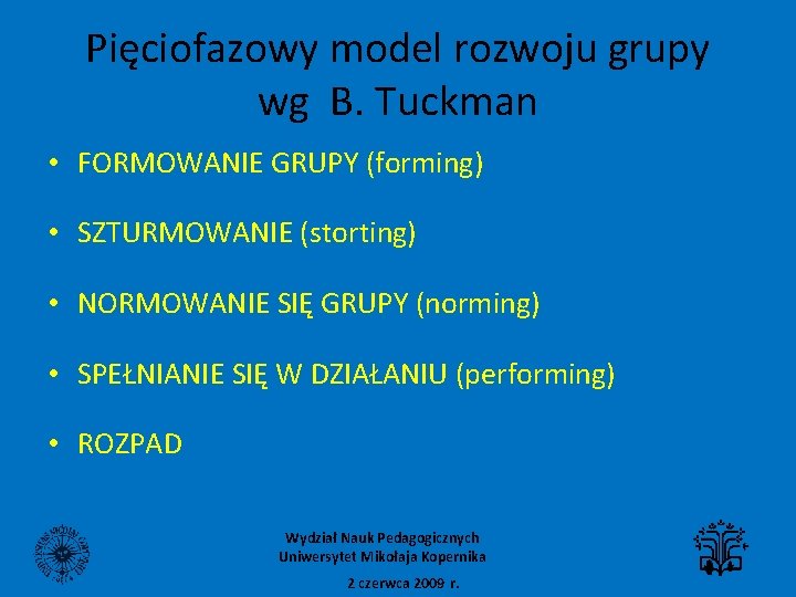 Pięciofazowy model rozwoju grupy wg B. Tuckman • FORMOWANIE GRUPY (forming) • SZTURMOWANIE (storting)