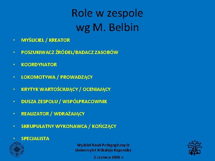 Role w zespole wg M. Belbin • MYŚLICIEL / KREATOR • POSZUKIWACZ ŹRÓDEŁ/BADACZ ZASOBÓW