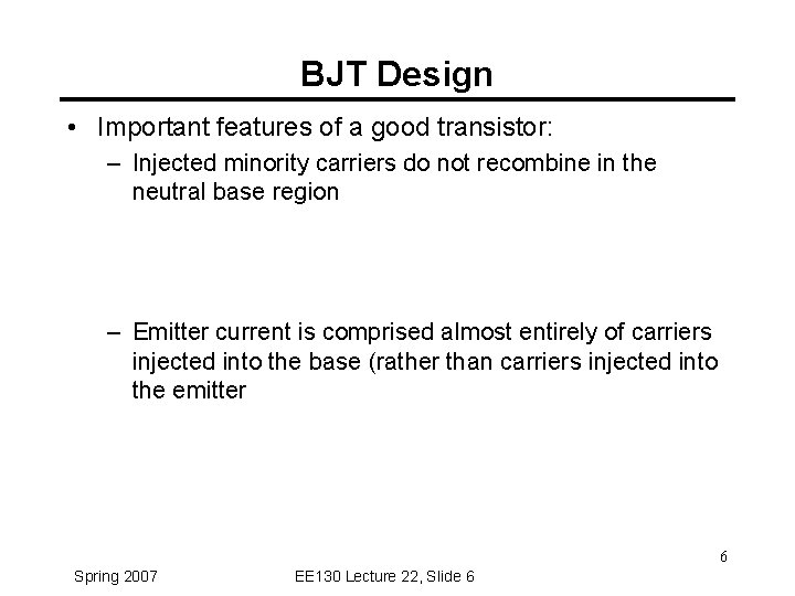 BJT Design • Important features of a good transistor: – Injected minority carriers do