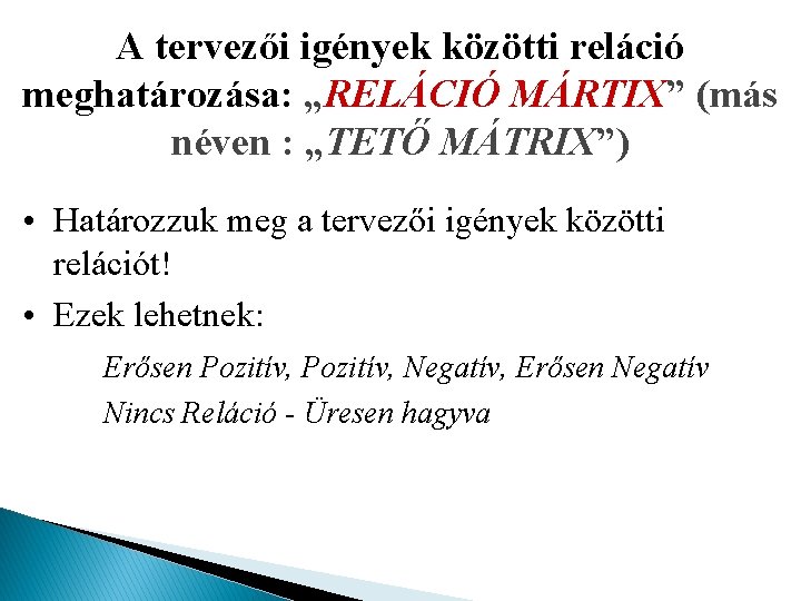 A tervezői igények közötti reláció meghatározása: „RELÁCIÓ MÁRTIX” (más néven : „TETŐ MÁTRIX”) •