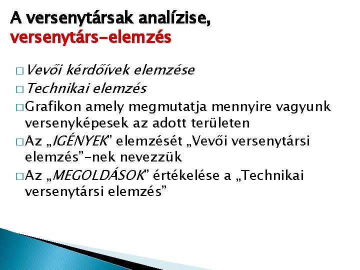 A versenytársak analízise, versenytárs-elemzés � Vevői kérdőívek elemzése � Technikai elemzés � Grafikon amely