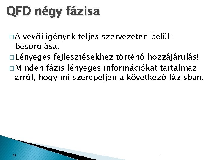 QFD négy fázisa �A vevői igények teljes szervezeten belüli besorolása. � Lényeges fejlesztésekhez történő