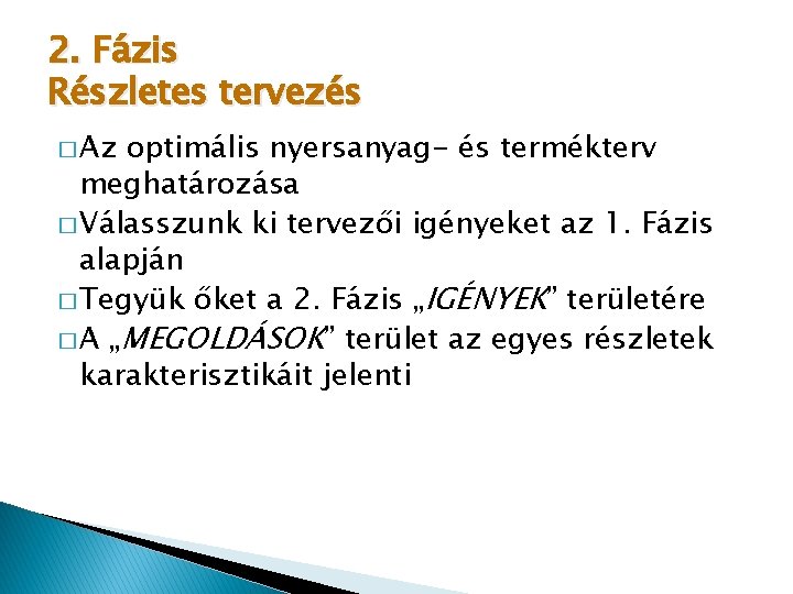 2. Fázis Részletes tervezés � Az optimális nyersanyag- és termékterv meghatározása � Válasszunk ki