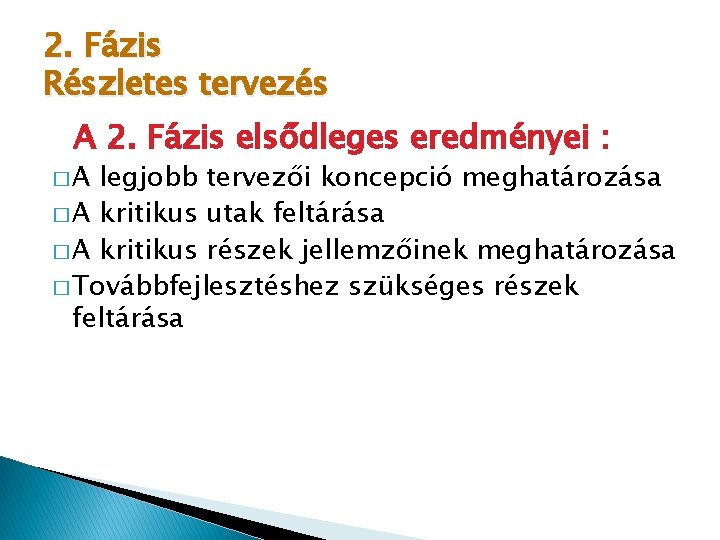 2. Fázis Részletes tervezés A 2. Fázis elsődleges eredményei : �A legjobb tervezői koncepció