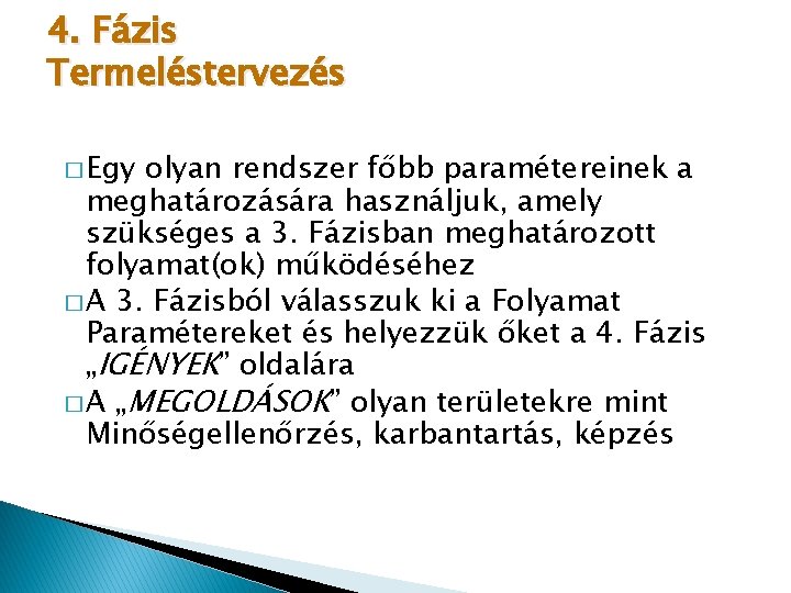 4. Fázis Termeléstervezés � Egy olyan rendszer főbb paramétereinek a meghatározására használjuk, amely szükséges