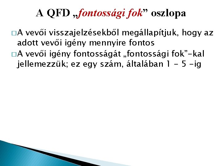 A QFD „fontossági fok” oszlopa �A vevői visszajelzésekből megállapítjuk, hogy az adott vevői igény