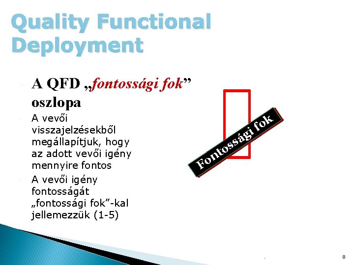 Quality Functional Deployment Ø § § A QFD „fontossági fok” oszlopa A vevői visszajelzésekből