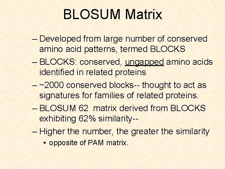 BLOSUM Matrix – Developed from large number of conserved amino acid patterns, termed BLOCKS