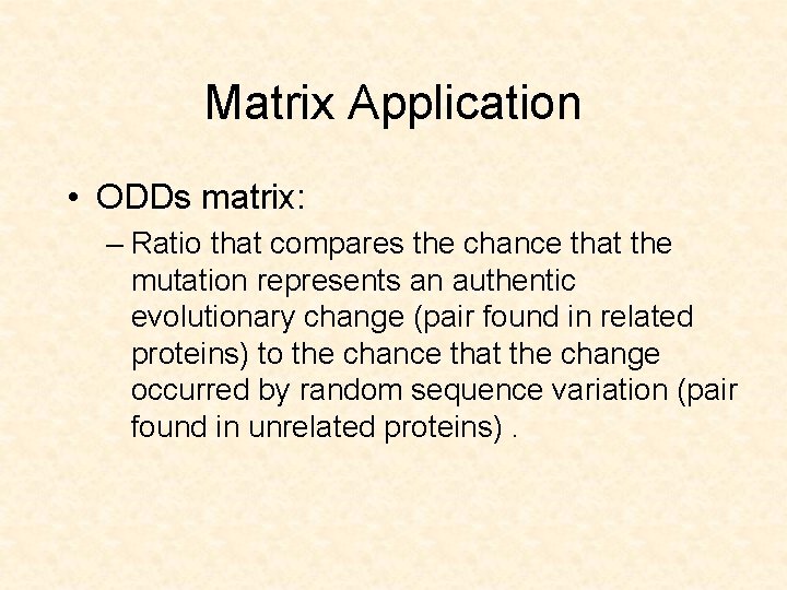 Matrix Application • ODDs matrix: – Ratio that compares the chance that the mutation
