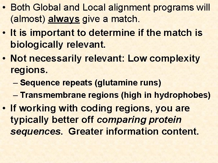  • Both Global and Local alignment programs will (almost) always give a match.