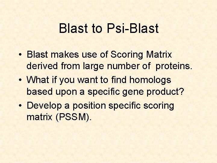 Blast to Psi-Blast • Blast makes use of Scoring Matrix derived from large number