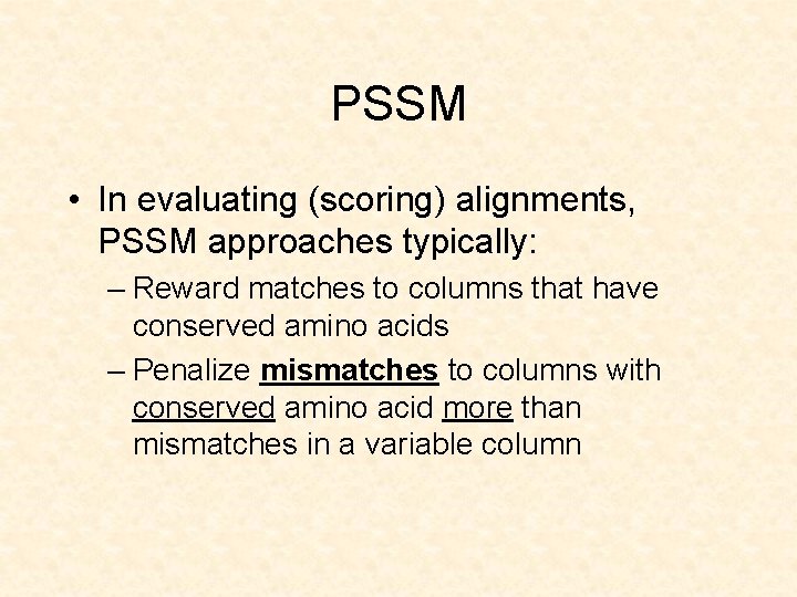 PSSM • In evaluating (scoring) alignments, PSSM approaches typically: – Reward matches to columns