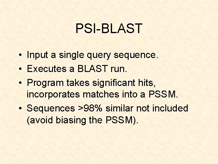 PSI-BLAST • Input a single query sequence. • Executes a BLAST run. • Program