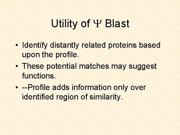 Utility of Y Blast • Identify distantly related proteins based upon the profile. •