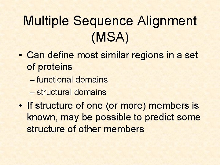 Multiple Sequence Alignment (MSA) • Can define most similar regions in a set of