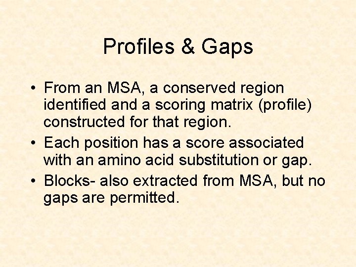 Profiles & Gaps • From an MSA, a conserved region identified and a scoring