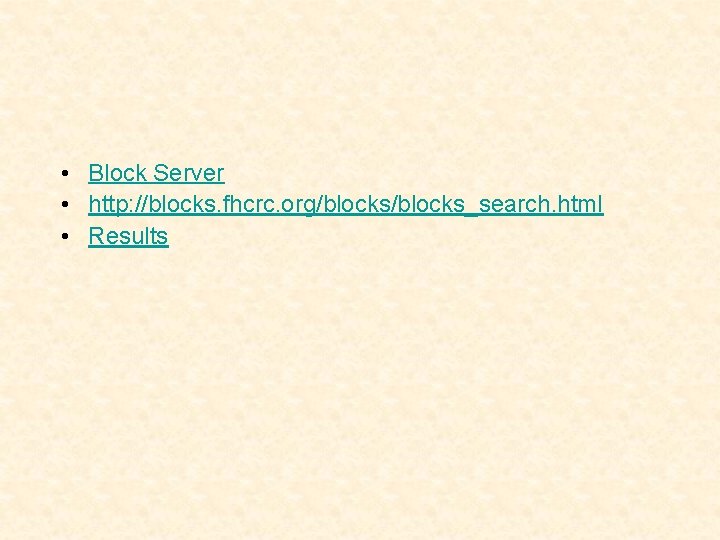  • Block Server • http: //blocks. fhcrc. org/blocks_search. html • Results 