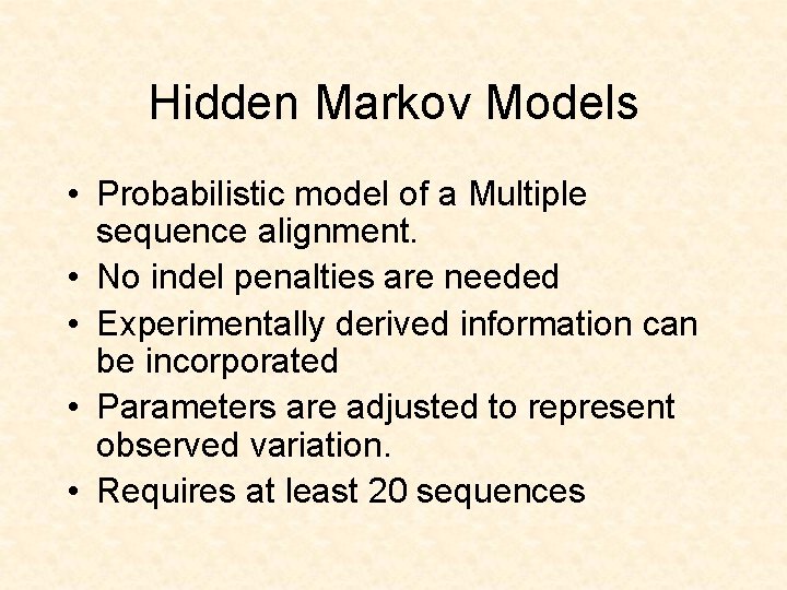 Hidden Markov Models • Probabilistic model of a Multiple sequence alignment. • No indel