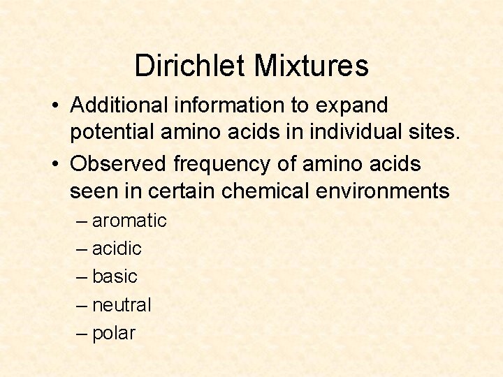 Dirichlet Mixtures • Additional information to expand potential amino acids in individual sites. •