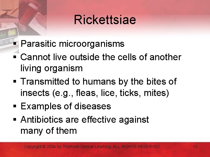 Rickettsiae § Parasitic microorganisms § Cannot live outside the cells of another living organism