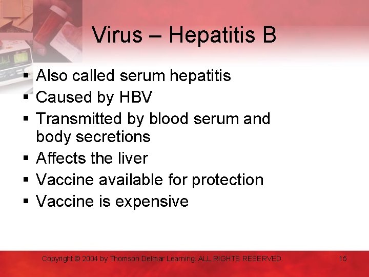 Virus – Hepatitis B § Also called serum hepatitis § Caused by HBV §