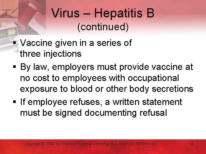 Virus – Hepatitis B (continued) § Vaccine given in a series of three injections