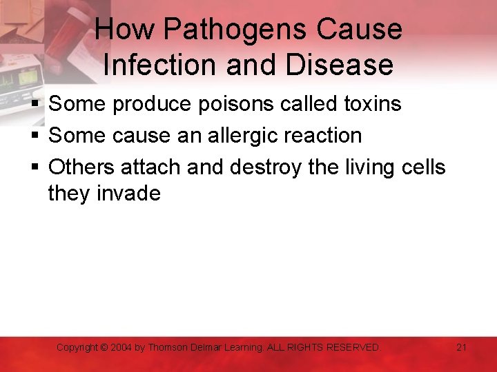 How Pathogens Cause Infection and Disease § Some produce poisons called toxins § Some