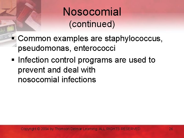 Nosocomial (continued) § Common examples are staphylococcus, pseudomonas, enterococci § Infection control programs are