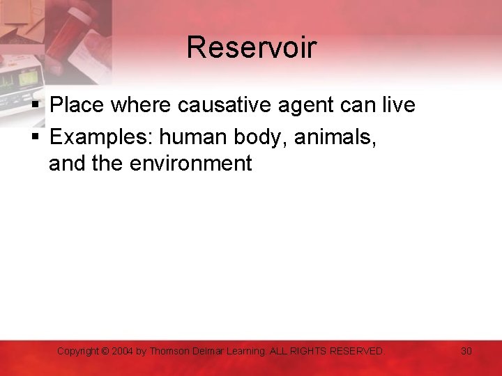 Reservoir § Place where causative agent can live § Examples: human body, animals, and