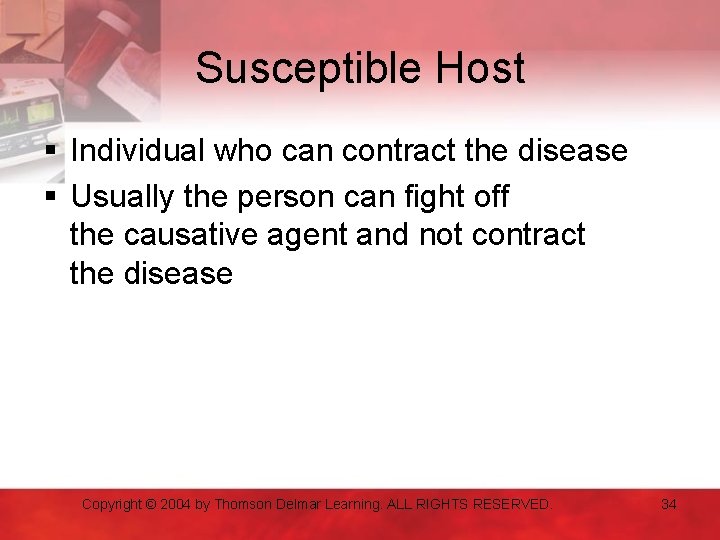 Susceptible Host § Individual who can contract the disease § Usually the person can
