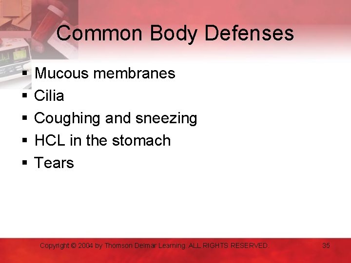 Common Body Defenses § § § Mucous membranes Cilia Coughing and sneezing HCL in