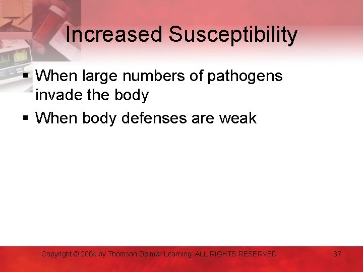 Increased Susceptibility § When large numbers of pathogens invade the body § When body