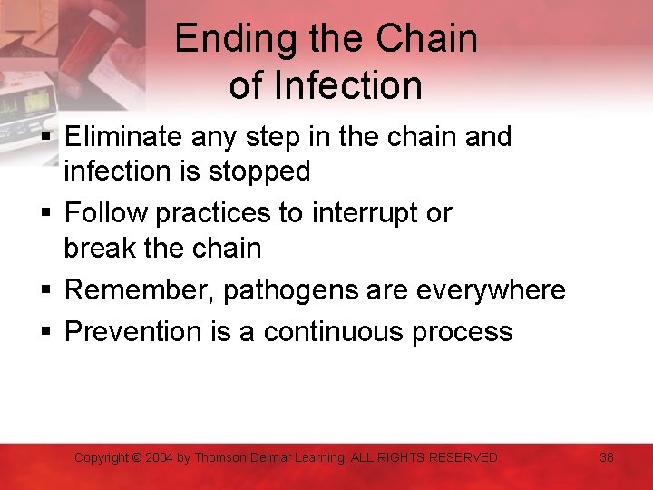Ending the Chain of Infection § Eliminate any step in the chain and infection