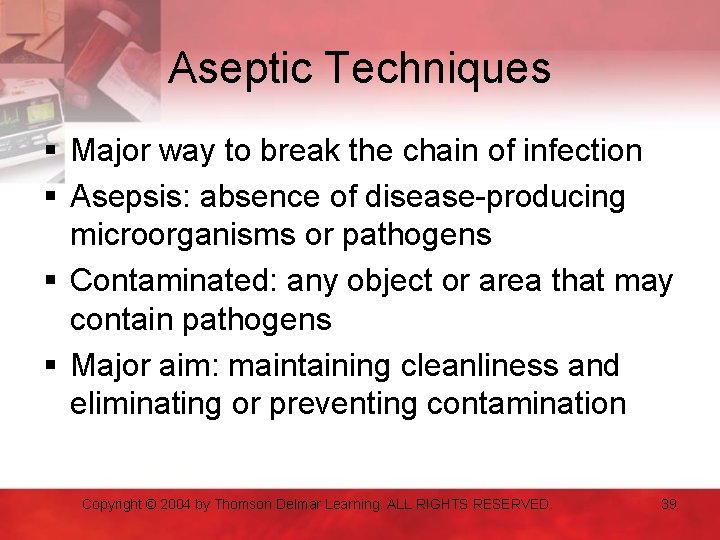 Aseptic Techniques § Major way to break the chain of infection § Asepsis: absence