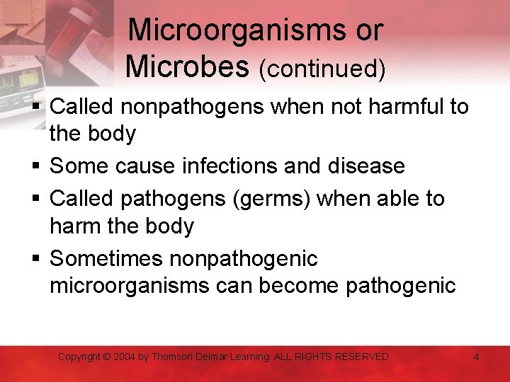 Microorganisms or Microbes (continued) § Called nonpathogens when not harmful to the body §