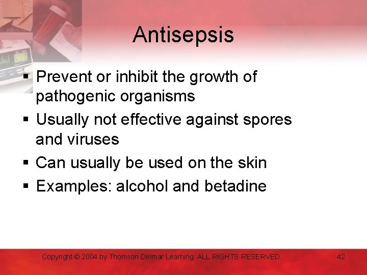 Antisepsis § Prevent or inhibit the growth of pathogenic organisms § Usually not effective