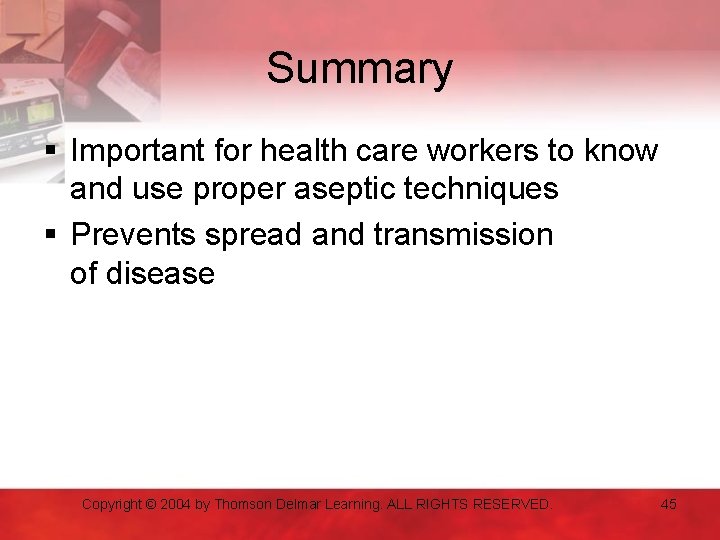 Summary § Important for health care workers to know and use proper aseptic techniques