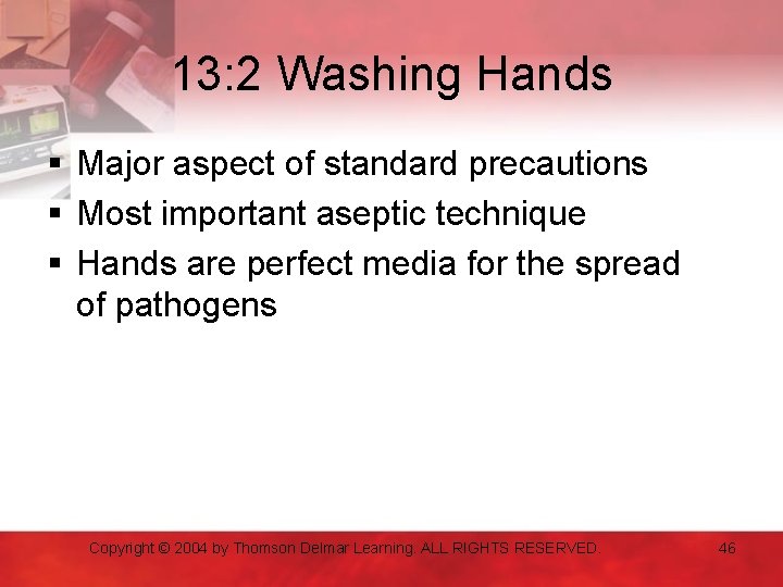 13: 2 Washing Hands § Major aspect of standard precautions § Most important aseptic