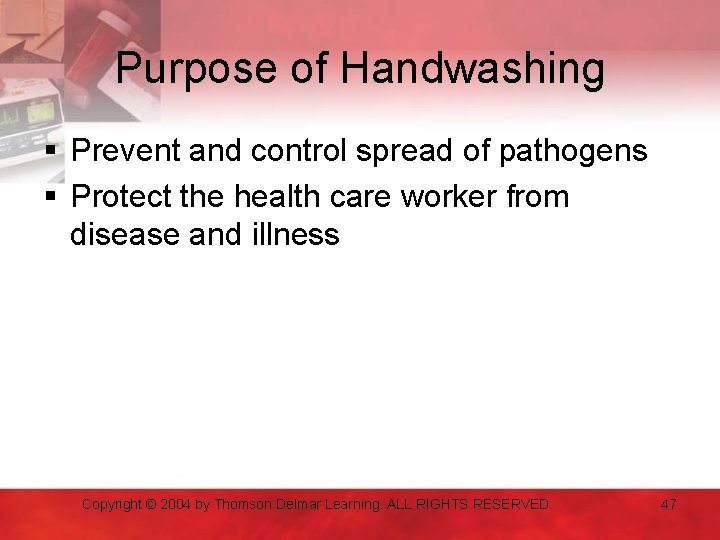 Purpose of Handwashing § Prevent and control spread of pathogens § Protect the health