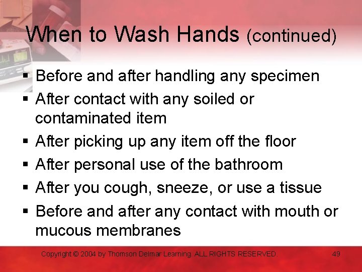 When to Wash Hands (continued) § Before and after handling any specimen § After