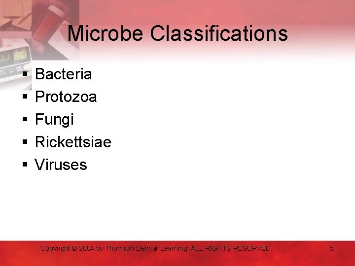 Microbe Classifications § § § Bacteria Protozoa Fungi Rickettsiae Viruses Copyright © 2004 by